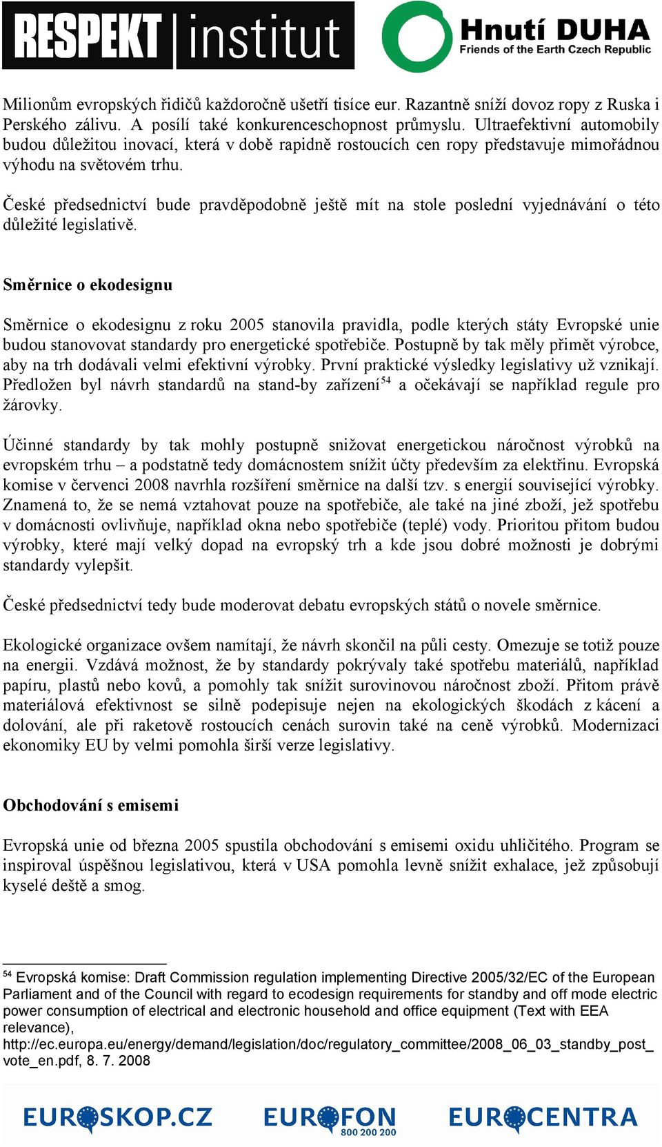 České předsednictví bude pravděpodobně ještě mít na stole poslední vyjednávání o této důležité legislativě.