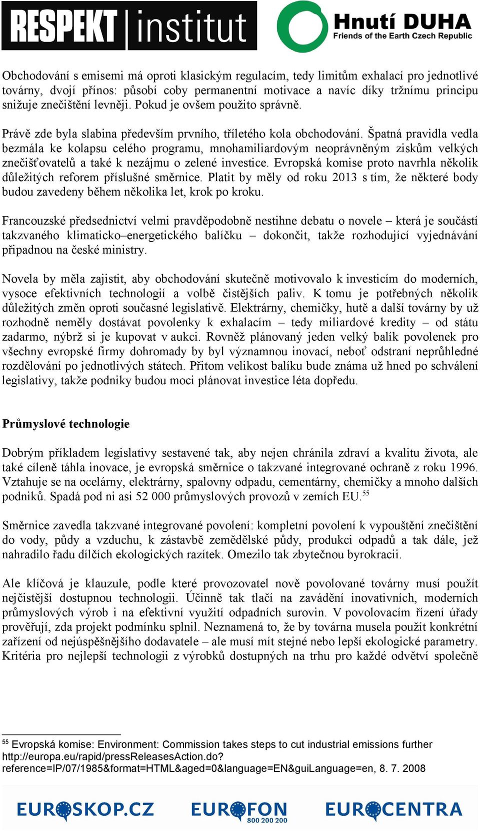 Špatná pravidla vedla bezmála ke kolapsu celého programu, mnohamiliardovým neoprávněným ziskům velkých znečišťovatelů a také k nezájmu o zelené investice.