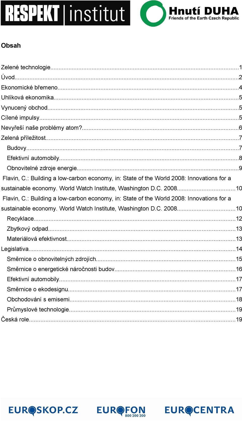 World Watch Institute, Washington D.C. 2008...10 Flavin, C.: Building a low-carbon economy, in: State of the World 2008: Innovations for a sustainable economy. World Watch Institute, Washington D.C. 2008...10 Recyklace.