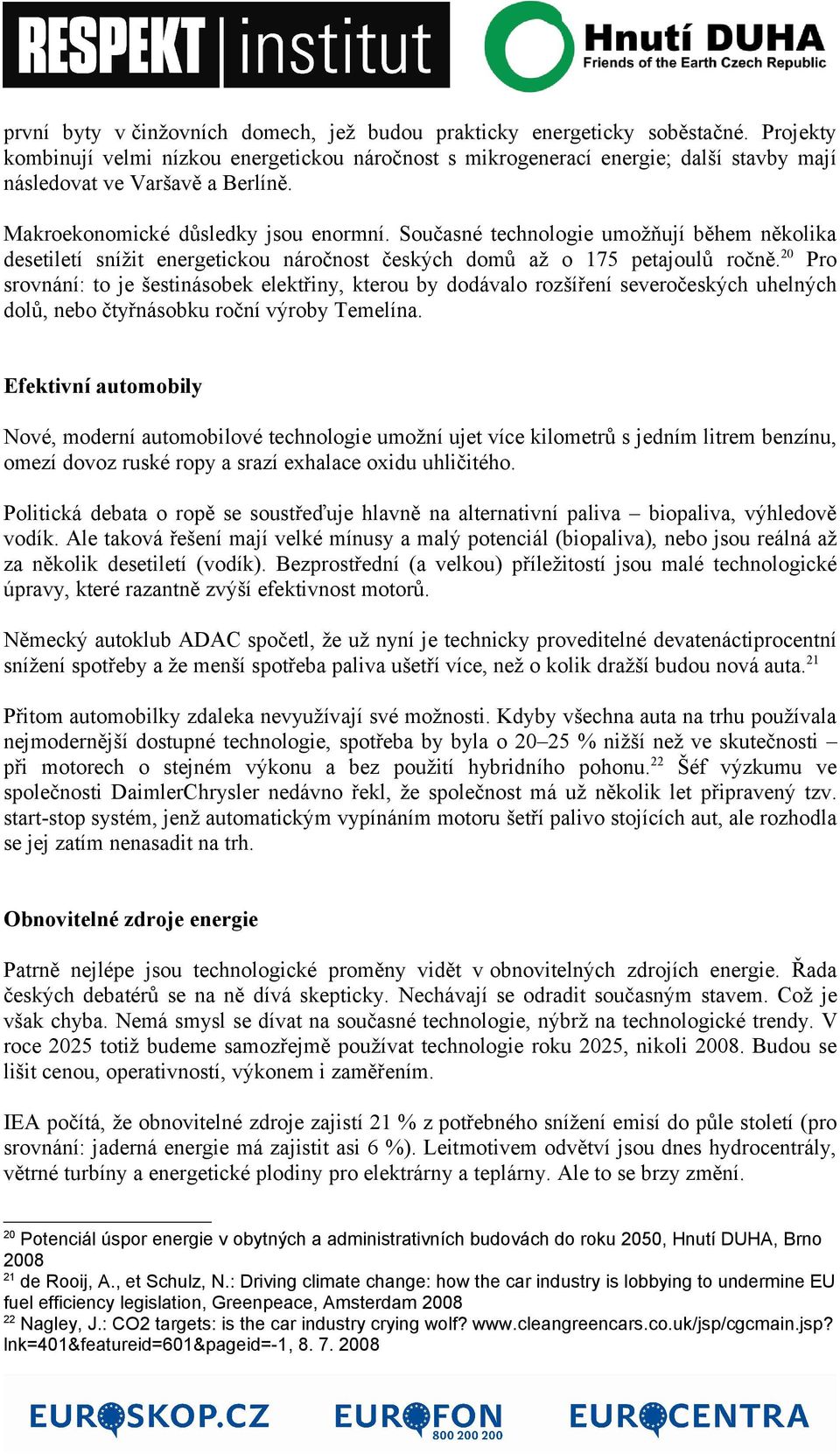 Současné technologie umožňují během několika desetiletí snížit energetickou náročnost českých domů až o 175 petajoulů ročně.