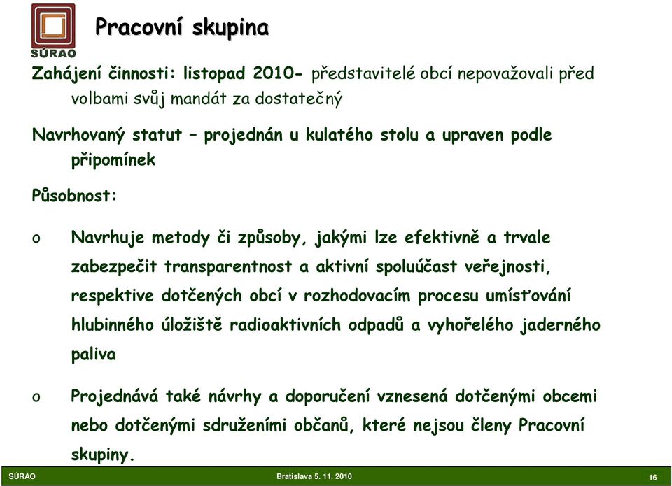 spoluúčast veřejnosti, respektive dotčených obcí v rozhodovacím procesu umísťování hlubinného úložiště radioaktivních odpadů a vyhořelého jaderného paliva