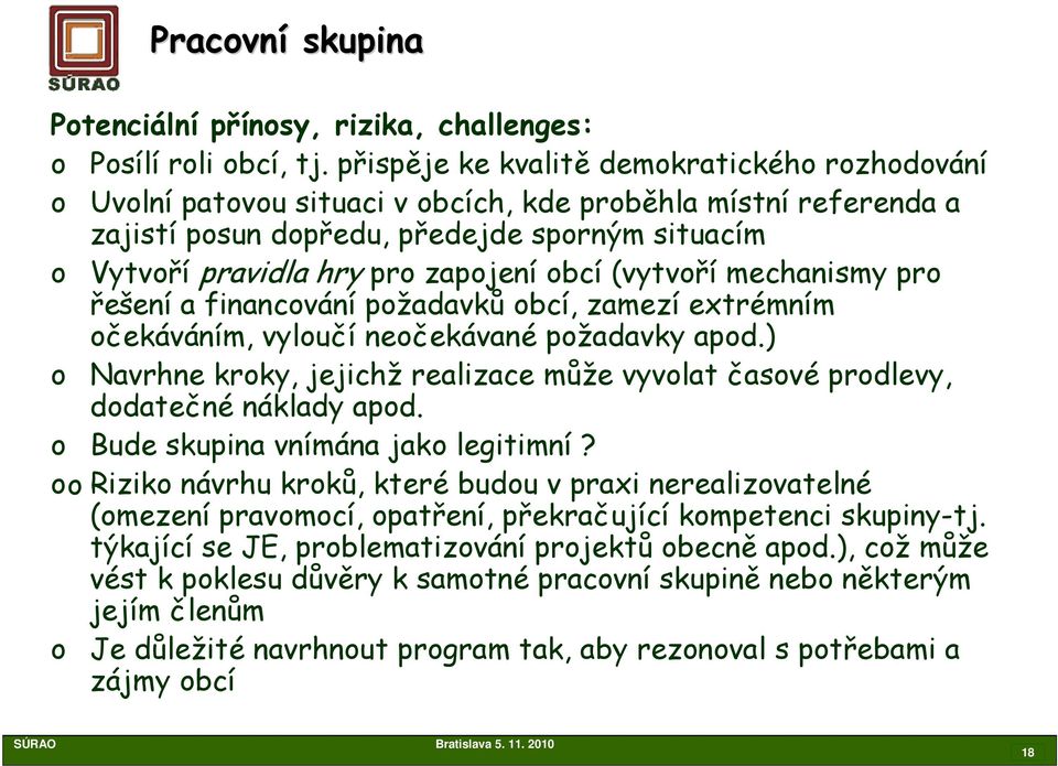 obcí (vytvoří mechanismy pro řešení a financování požadavků obcí, zamezí extrémním očekáváním, vyloučí neočekávané požadavky apod.