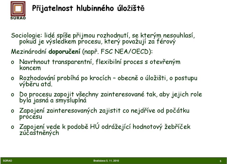 FSC NEA/OECD): o Navrhnout transparentní, flexibilní proces s otevřeným koncem o Rozhodování probíhá po krocích obecně o úložišti, o postupu výběru