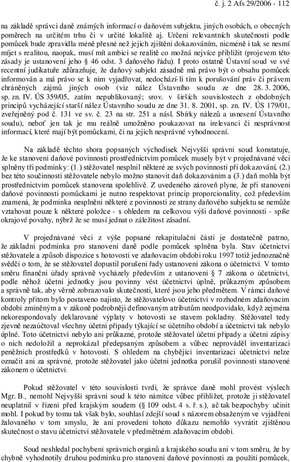 přiblížit (projevem této zásady je ustanovení jeho 46 odst. 3 daňového řádu).