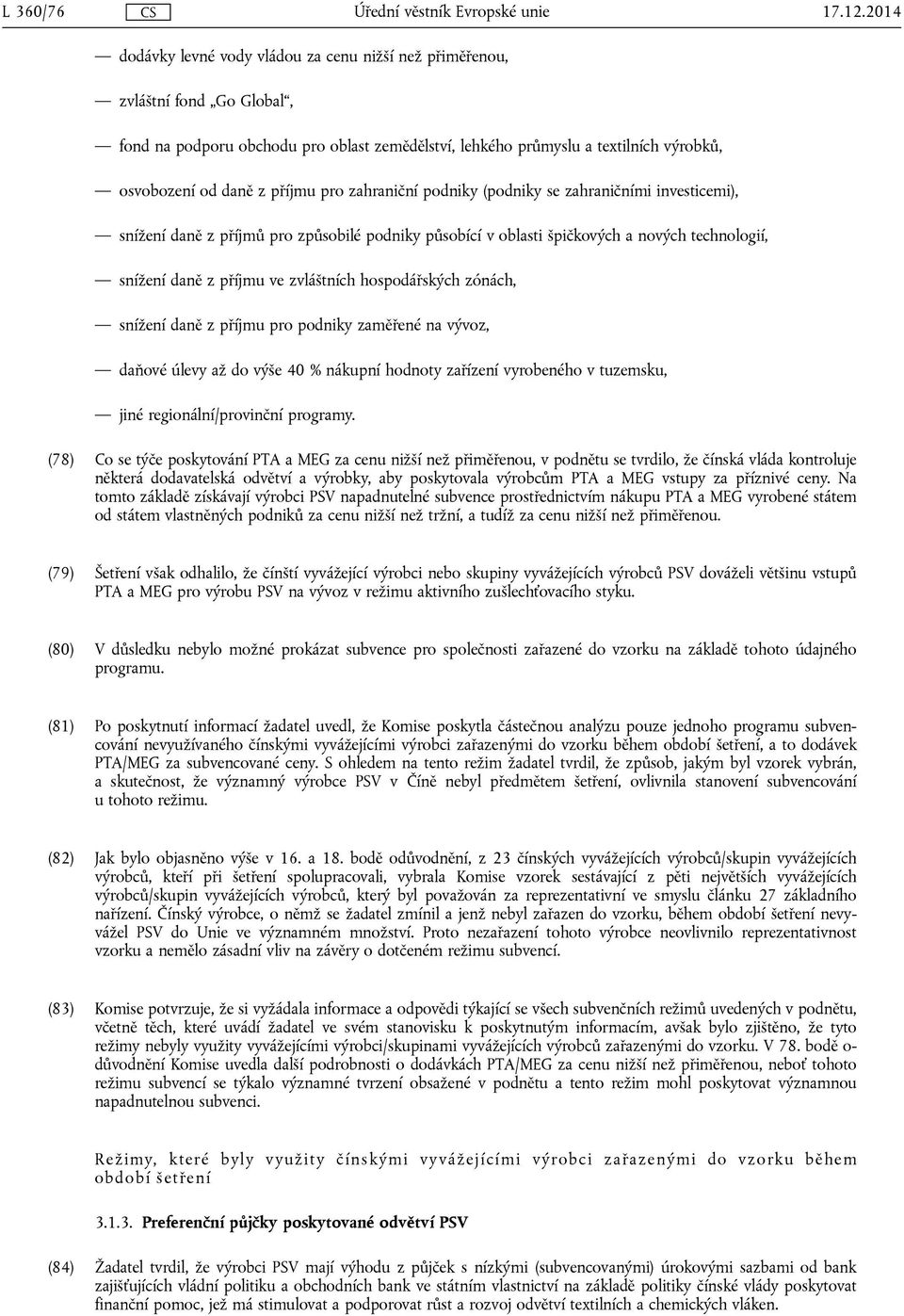 příjmu pro zahraniční podniky (podniky se zahraničními investicemi), snížení daně z příjmů pro způsobilé podniky působící v oblasti špičkových a nových technologií, snížení daně z příjmu ve