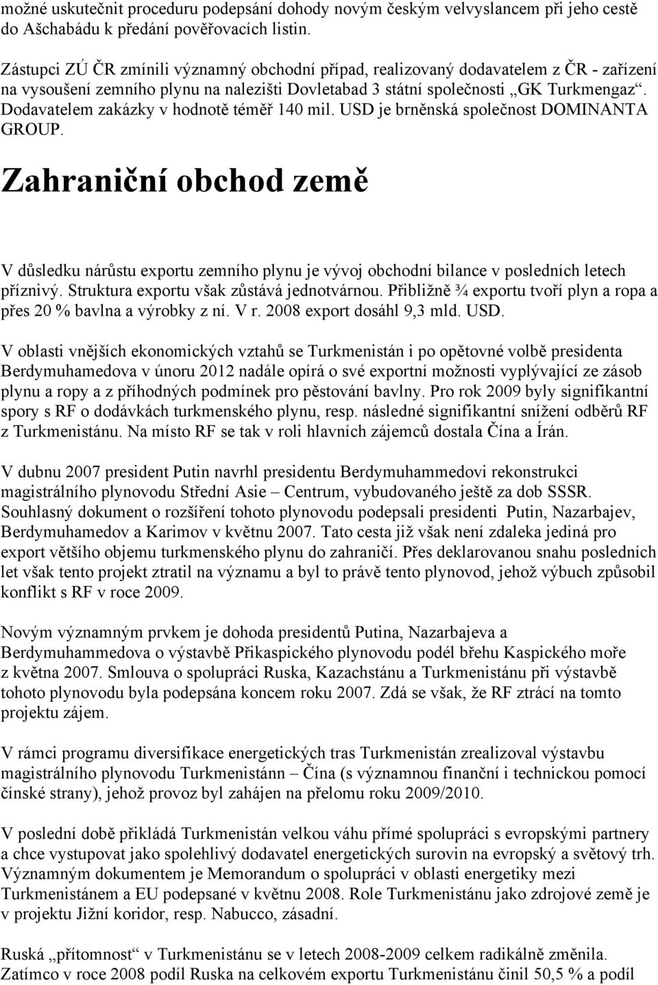 Dodavatelem zakázky v hodnotě téměř 140 mil. USD je brněnská společnost DOMINANTA GROUP.