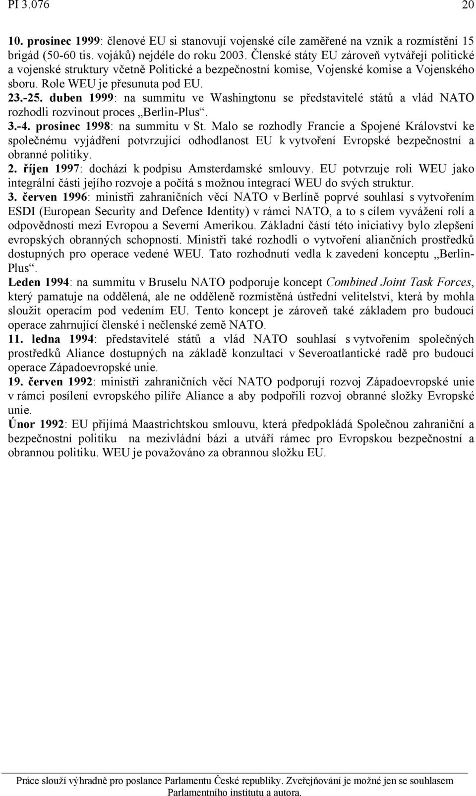 duben 1999: na summitu ve Washingtonu se představitelé států a vlád NATO rozhodli rozvinout proces Berlin-Plus. 3.-4. prosinec 1998: na summitu v St.