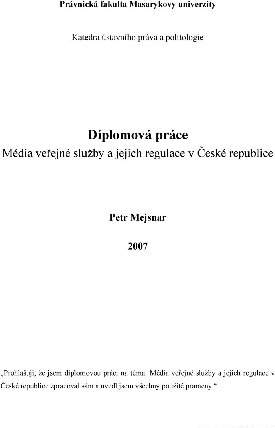 Mejsnar 2007 Prohlašuji, že jsem diplomovou práci na téma: Média veřejné služby a