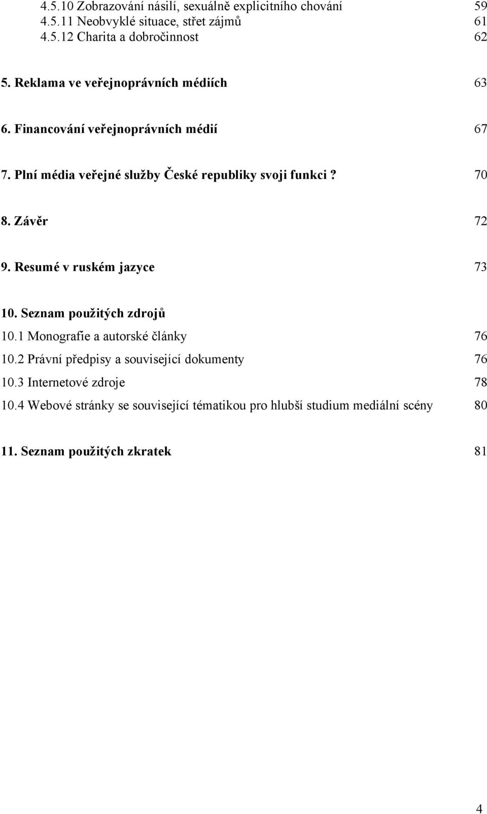 Závěr 72 9. Resumé v ruském jazyce 73 10. Seznam použitých zdrojů 10.1 Monografie a autorské články 76 10.