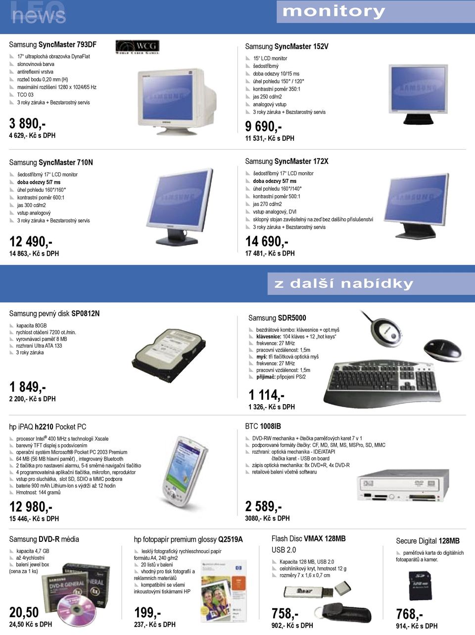 analogový x 3 roky záruka + Bezstarostný servis 12 490,- 14 863,- Kč s DPH monitory Samsung SyncMaster 152V x 15 LCD monitor x šedostříbrný x doba odezvy 10/15 ms x úhel pohledu 150 / 120 x