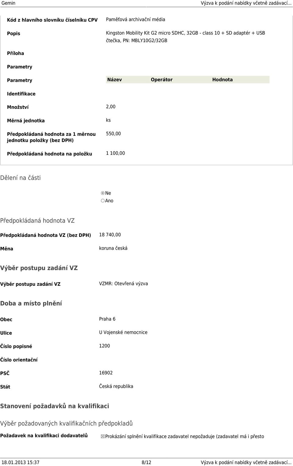 VZ VZMR: Otevřená výzva Doba a místo plnění Obec Praha 6 Ulice U Vojenské nemocnice Číslo popisné 1200 Číslo orientační PSČ 16902 Stát Česká republika Stanovení požadavků na