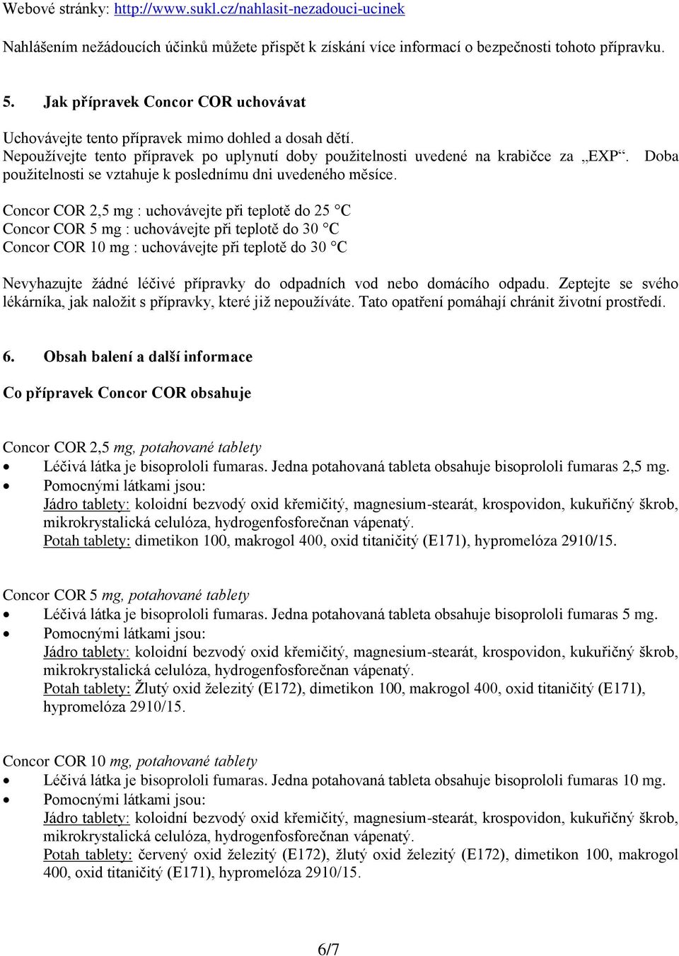 Doba použitelnosti se vztahuje k poslednímu dni uvedeného měsíce.