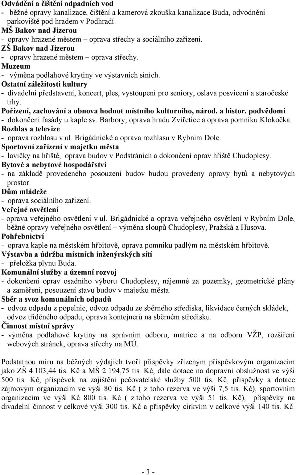 Ostatní záležitosti kultury - divadelní představení, koncert, ples, vystoupení pro seniory, oslava posvícení a staročeské trhy. Pořízení, zachování a obnova hodnot místního kulturního, národ.