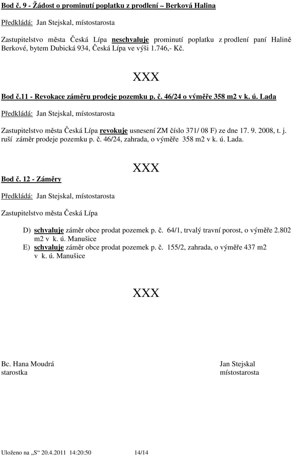 Dubická 934, Česká Lípa ve výši 1.746,- Kč. 11 - Revokace záměru prodeje pozemku p. č. 46/24 o výměře 358 m2 v k. ú.