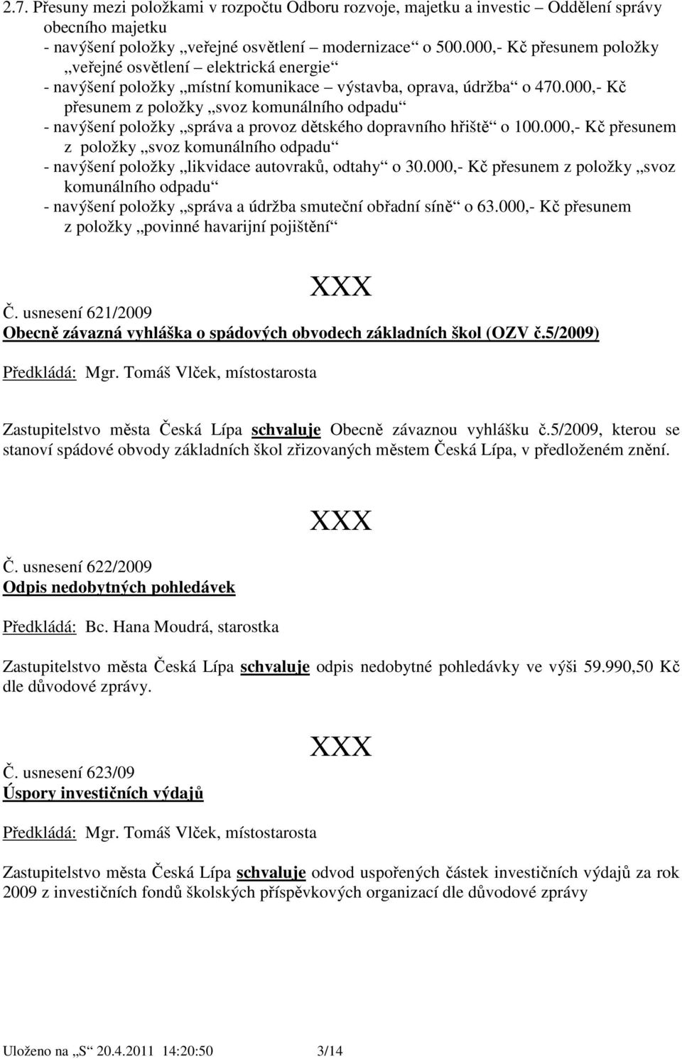 000,- Kč přesunem z položky svoz komunálního odpadu - navýšení položky správa a provoz dětského dopravního hřiště o 100.