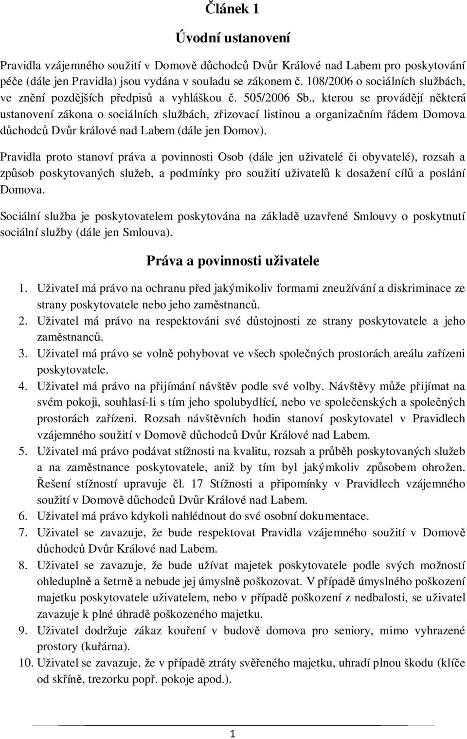 , kterou se provádějí některá ustanovení zákona o sociálních službách, zřizovací listinou a organizačním řádem Domova důchodců Dvůr králové nad Labem (dále jen Domov).