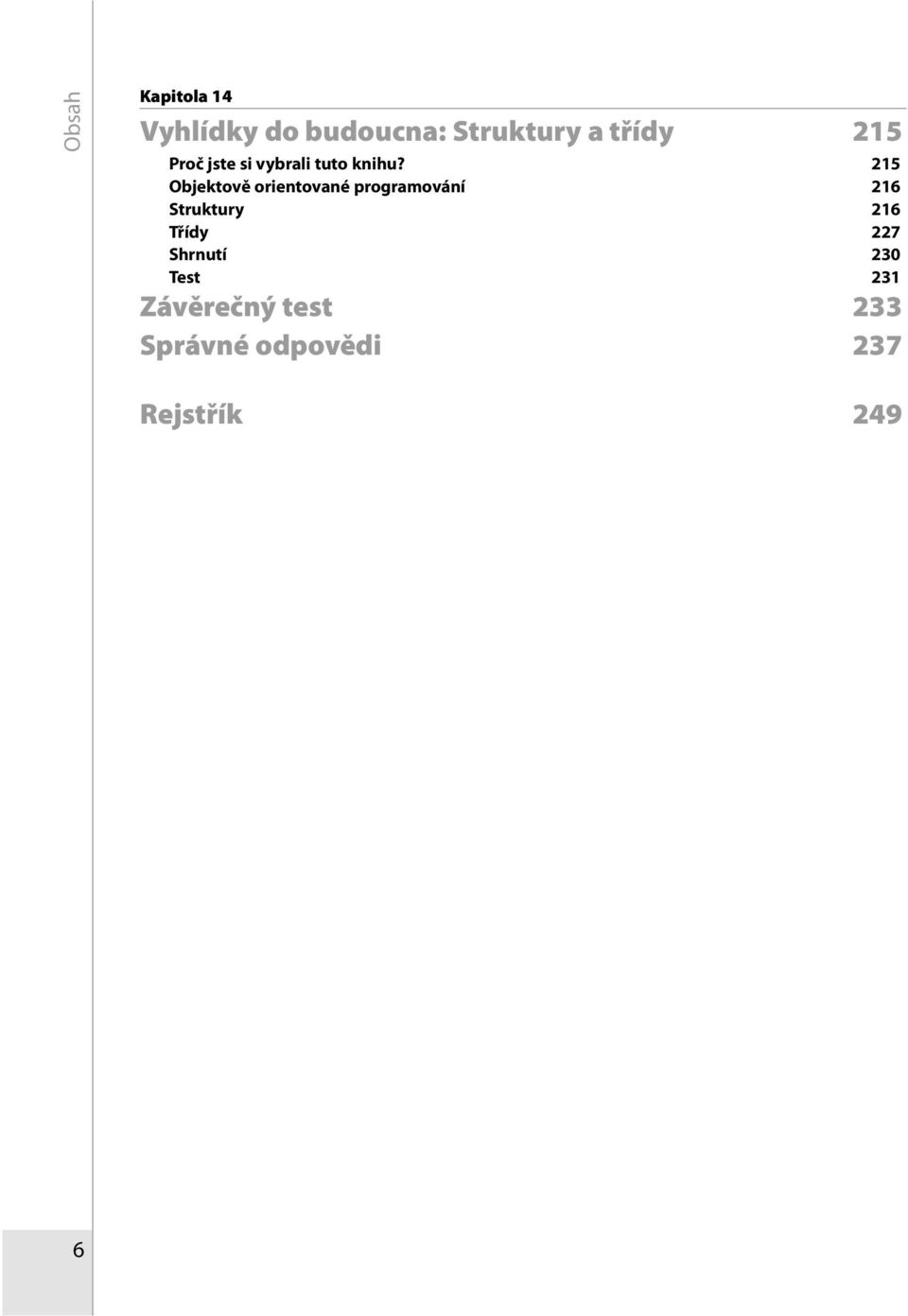 215 Objektově orientované programování 216 Struktury 216