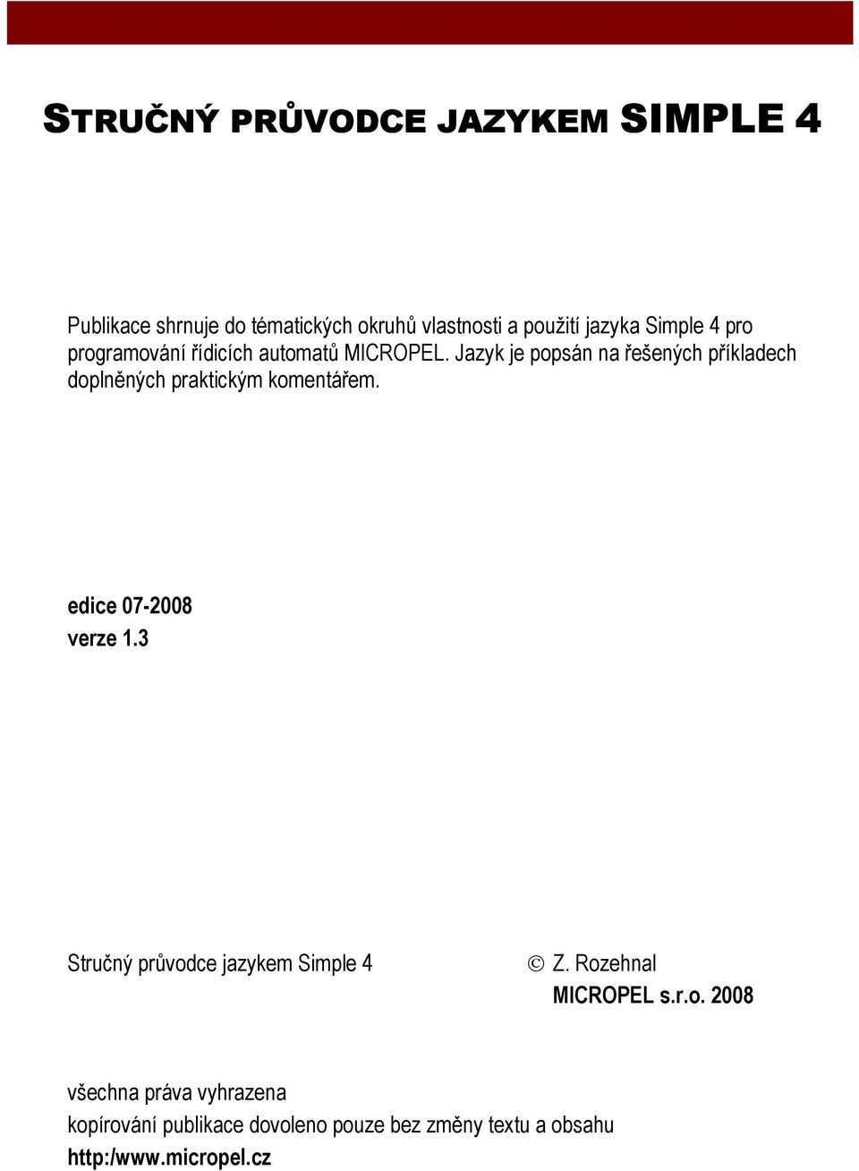 praktickým komentářem edice 07-2008 verze 13 Stručný průvodce jazykem Simple 4 Z Rozehnal MICROPEL sro