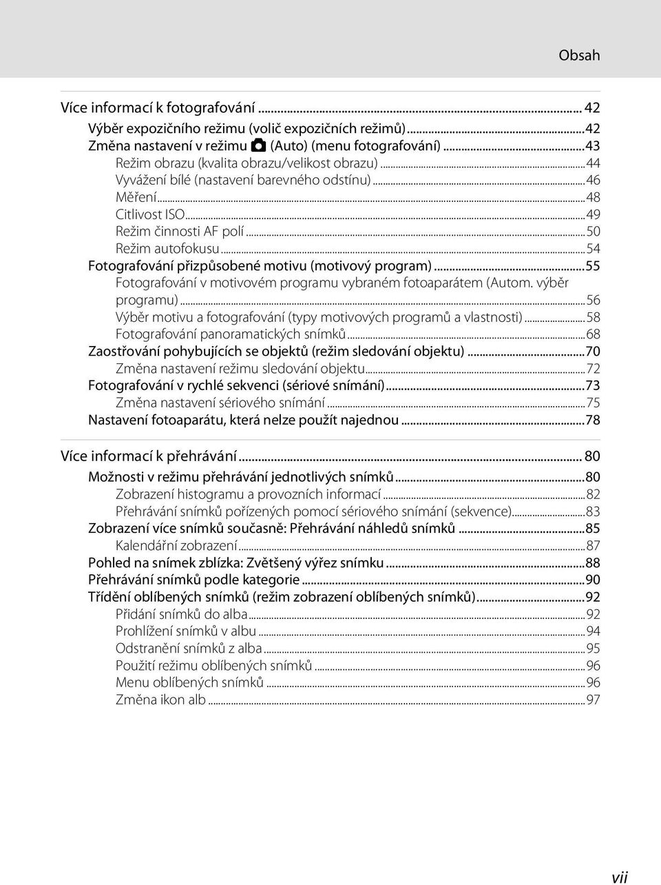 ..54 Fotografování přizpůsobené motivu (motivový program)...55 Fotografování v motivovém programu vybraném fotoaparátem (Autom. výběr programu).