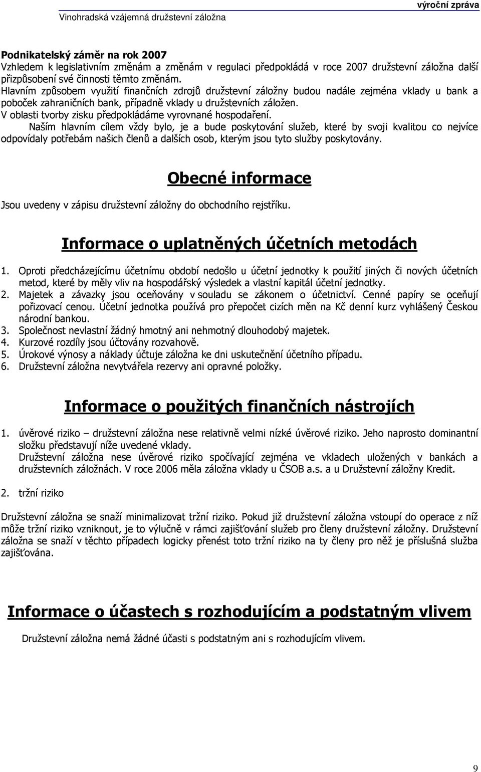 V oblasti tvorby zisku předpokládáme vyrovnané hospodaření.