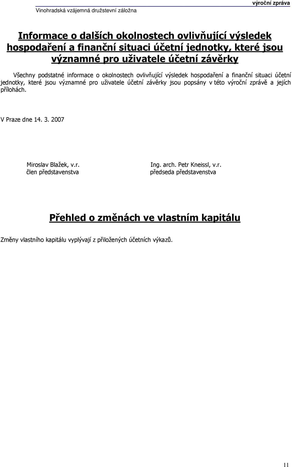 uživatele účetní závěrky jsou popsány v této výroční zprávě a jejích přílohách. V Praze dne 14. 3. 2007 Miroslav Blažek, v.r. člen představenstva Ing.