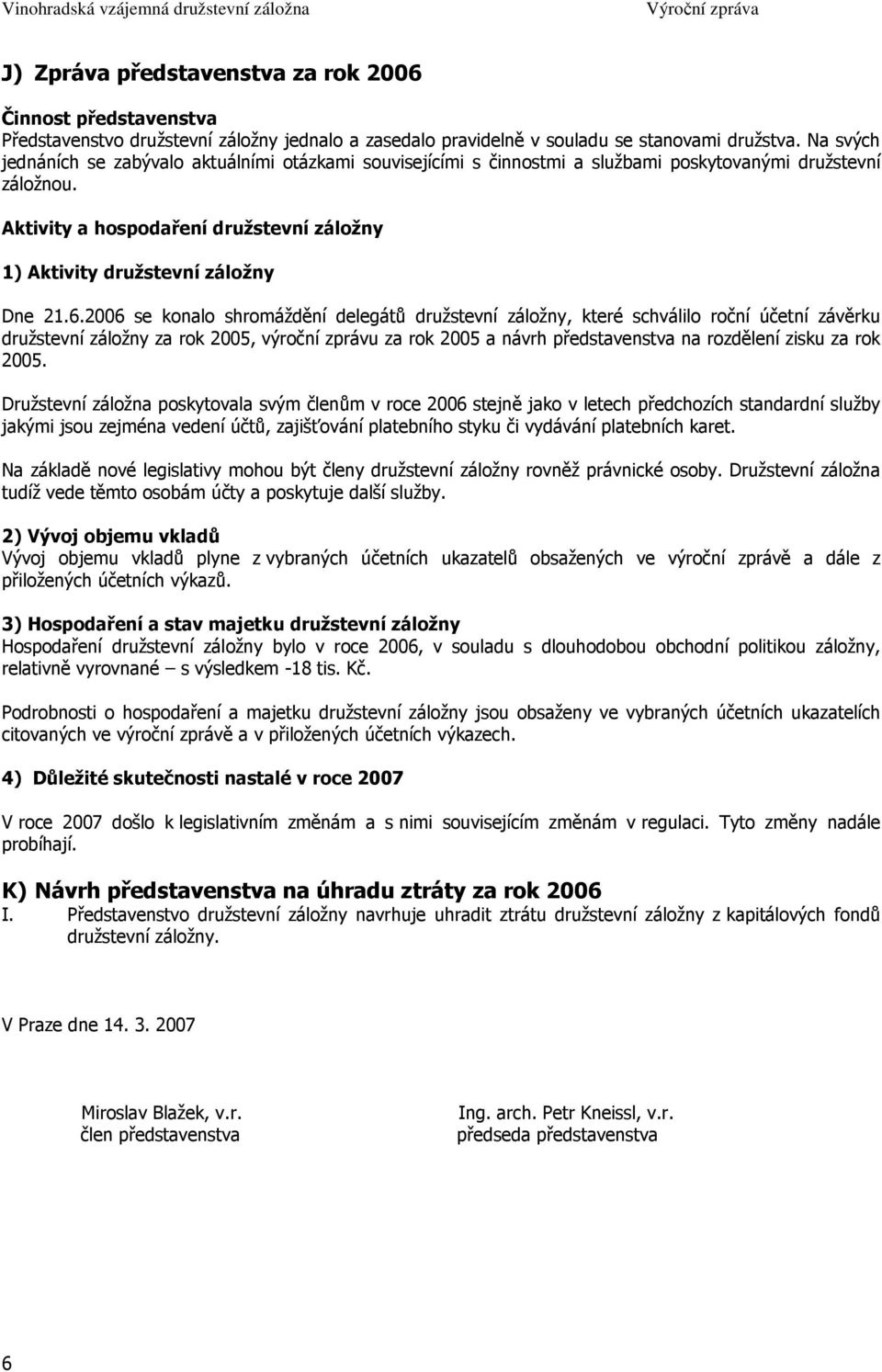 Aktivity a hospodaření družstevní záložny 1) Aktivity družstevní záložny Dne 21.6.