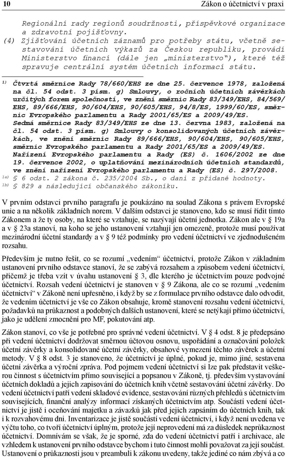 účetních informací státu. 1) Čtvrtá směrnice Rady 78/660/EHS ze dne 25. července 1978, založená na čl. 54 odst. 3 písm.