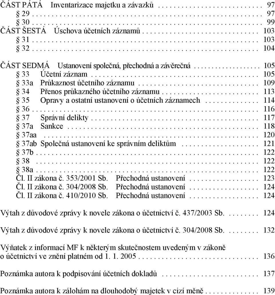 .................. 105 33 Účetní záznam........................................... 105 33a Průkaznost účetního záznamu............................... 109 34 Přenos průkazného účetního záznamu.