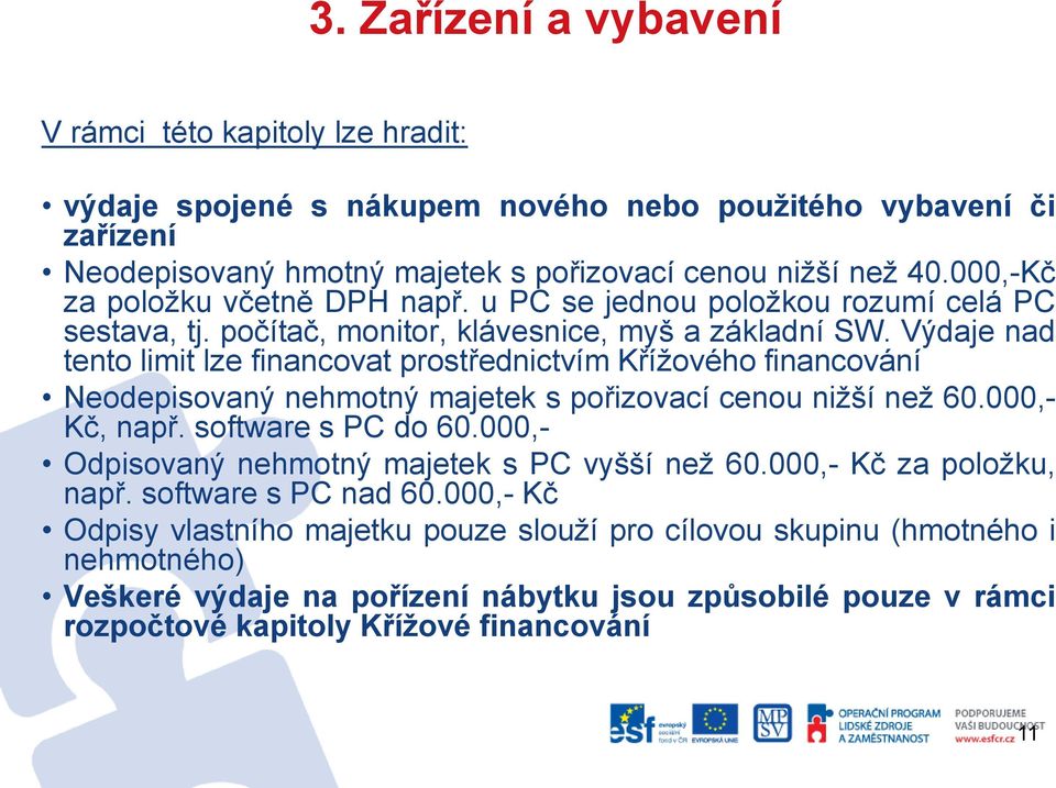 Výdaje nad tento limit lze financovat prostřednictvím Křížového financování Neodepisovaný nehmotný majetek s pořizovací cenou nižší než 60.000,- Kč, např. software s PC do 60.