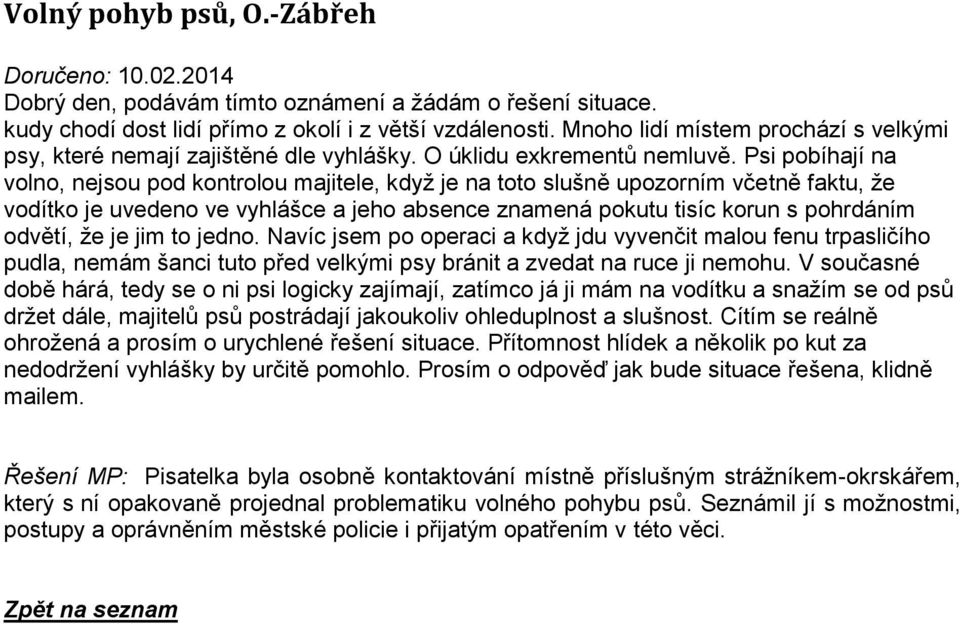 Psi pobíhají na volno, nejsou pod kontrolou majitele, když je na toto slušně upozorním včetně faktu, že vodítko je uvedeno ve vyhlášce a jeho absence znamená pokutu tisíc korun s pohrdáním odvětí, že