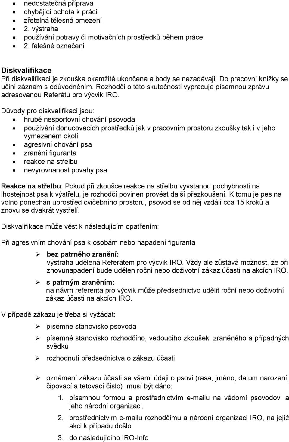 Rzhdčí tét skutečnsti vypracuje písemnu zprávu adresvanu Referátu pr výcvik IRO.