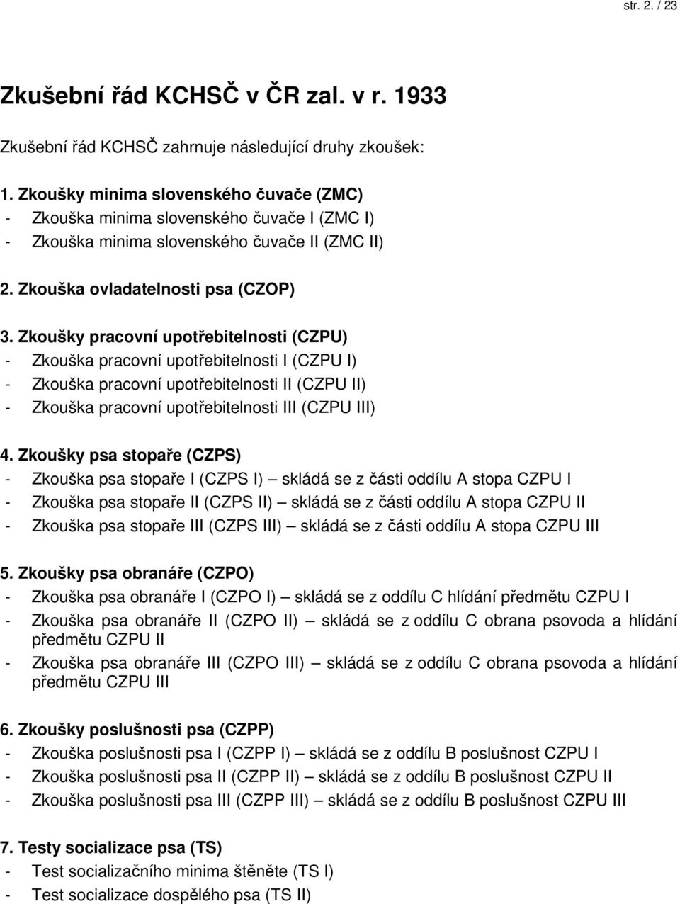 Zkoušky pracovní upotřebitelnosti (CZPU) - Zkouška pracovní upotřebitelnosti I (CZPU I) - Zkouška pracovní upotřebitelnosti II (CZPU II) - Zkouška pracovní upotřebitelnosti III (CZPU III) 4.