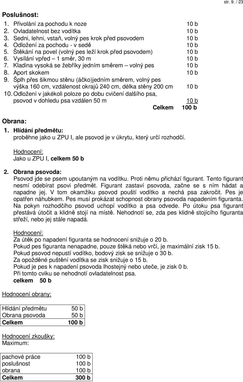Šplh přes šikmou stěnu (áčko)jedním směrem, volný pes výška 160 cm, vzdálenost okrajů 240 cm, délka stěny 200 cm 10 b 10.