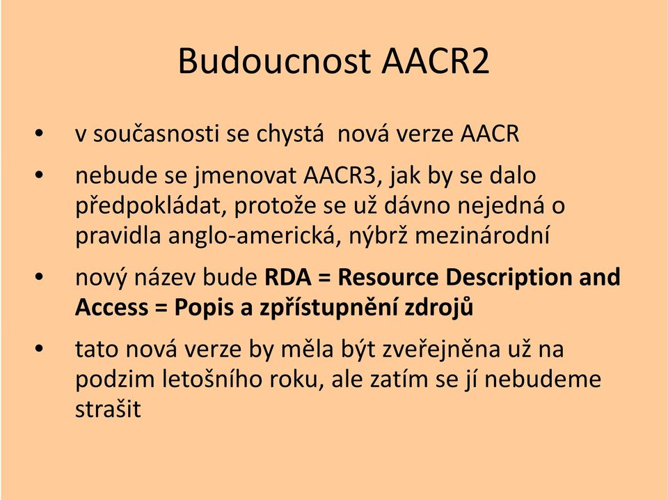 RDA = Resource Description and Access = Popis a zpřístupnění zdrojů tato nová verze by měla být