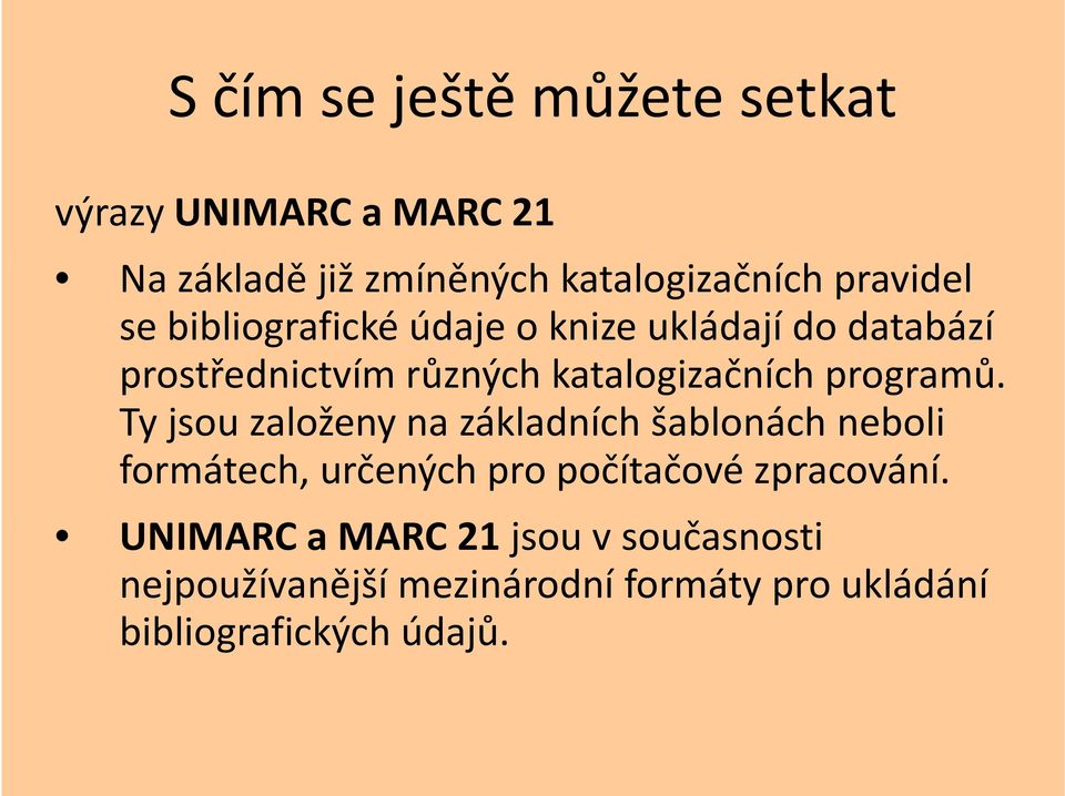 Ty jsou založeny na základních šablonách neboli formátech, určených pro počítačové zpracování.