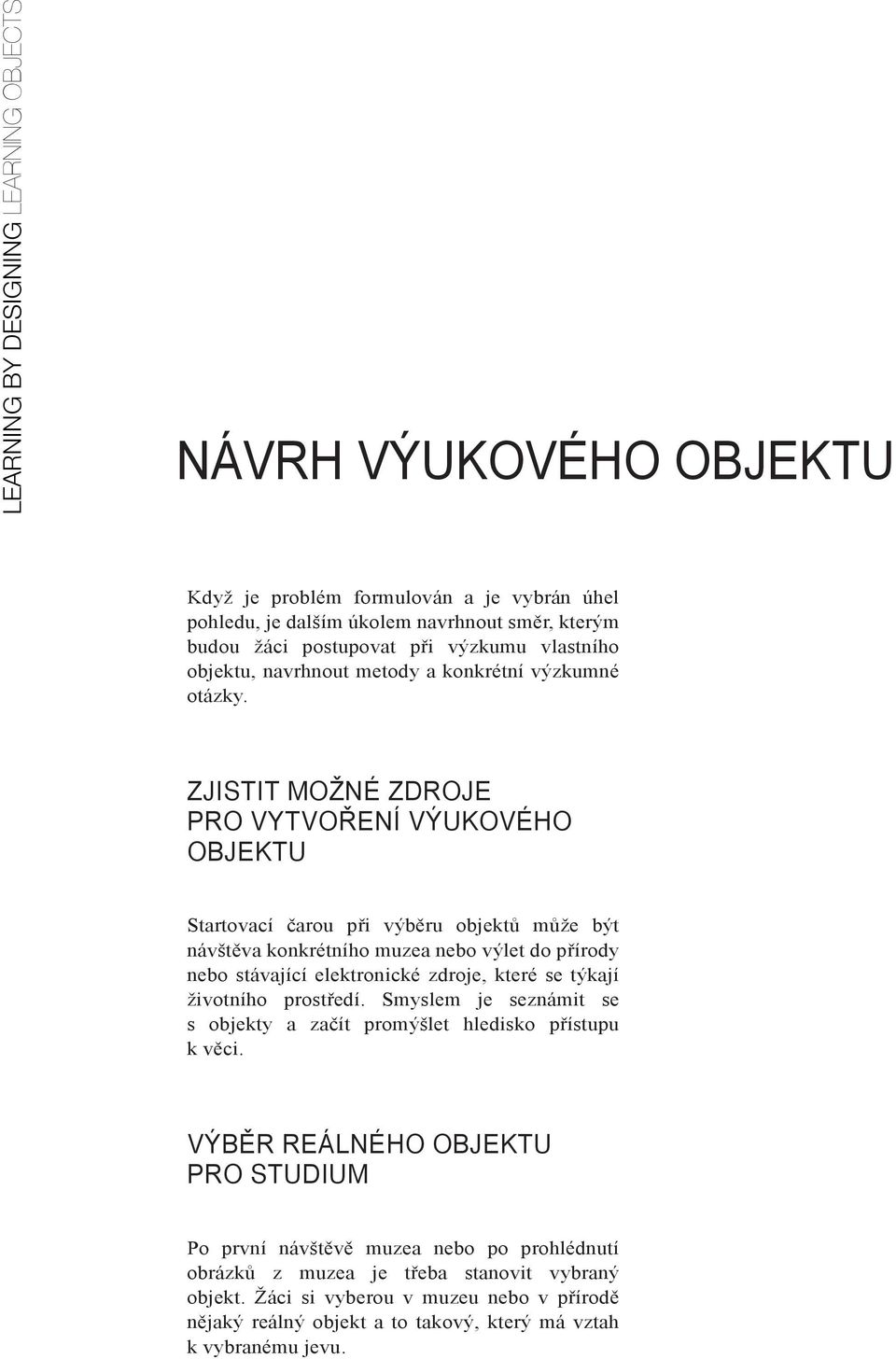 objektu, students navrhnout own research metody perspective, a konkrétní research výzkumné object, otázky. method and detailed research questions.