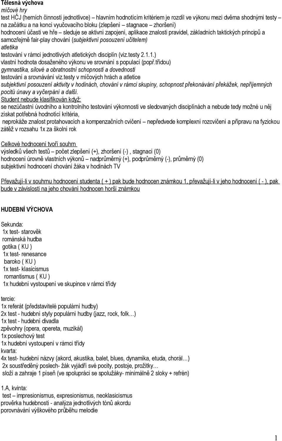 atletika testování v rámci jednotlivých atletických disciplín (viz.testy 2.1.1.) vlastní hodnota dosaženého výkonu ve srovnání s populací (popř.