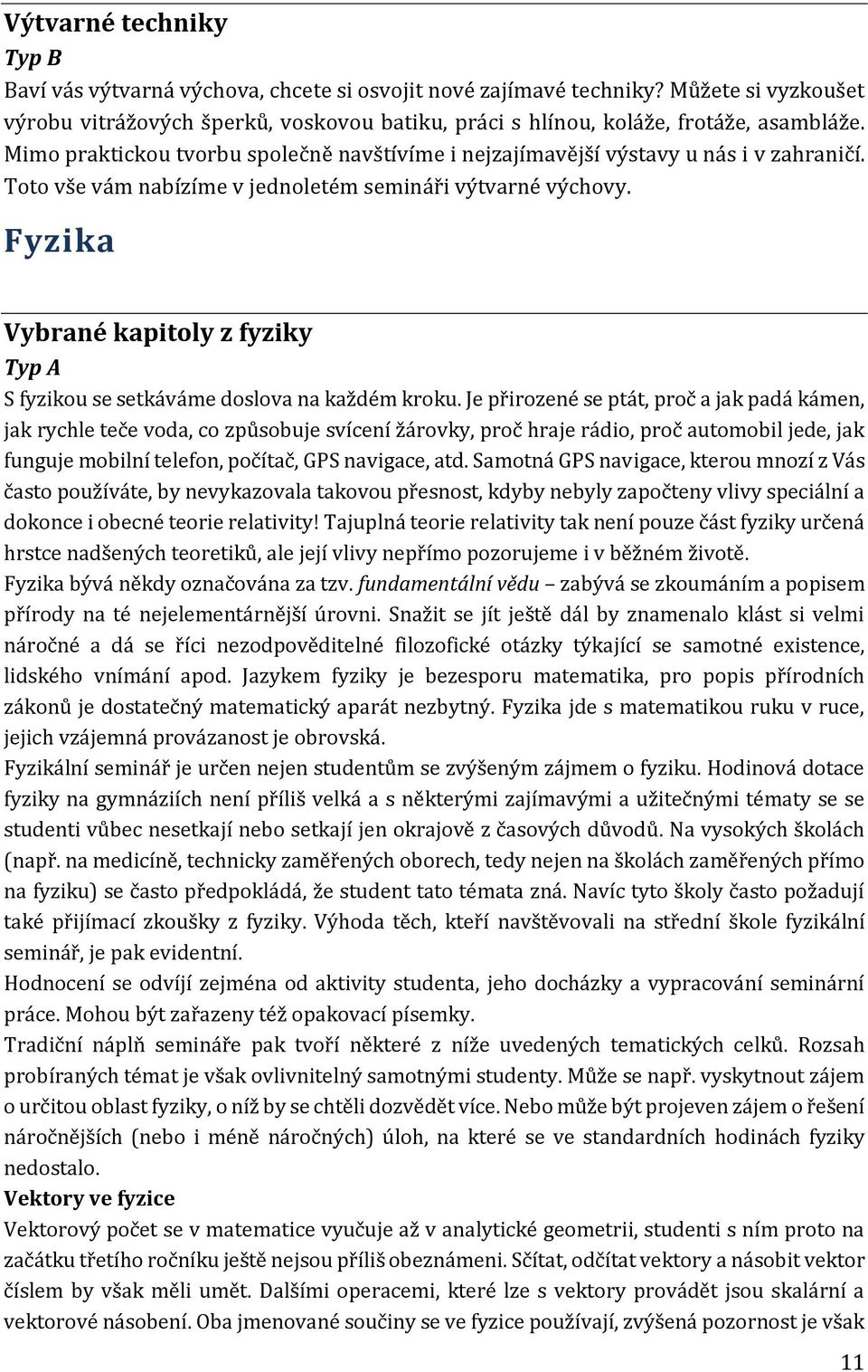 Fyzika Vybrané kapitoly z fyziky S fyzikou se setkáváme doslova na každém kroku.