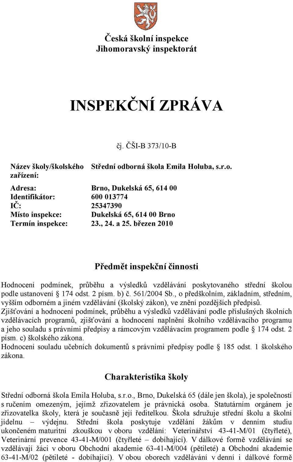 , o předškolním, základním, středním, vyšším odborném a jiném vzdělávání (školský zákon), ve znění pozdějších předpisů.