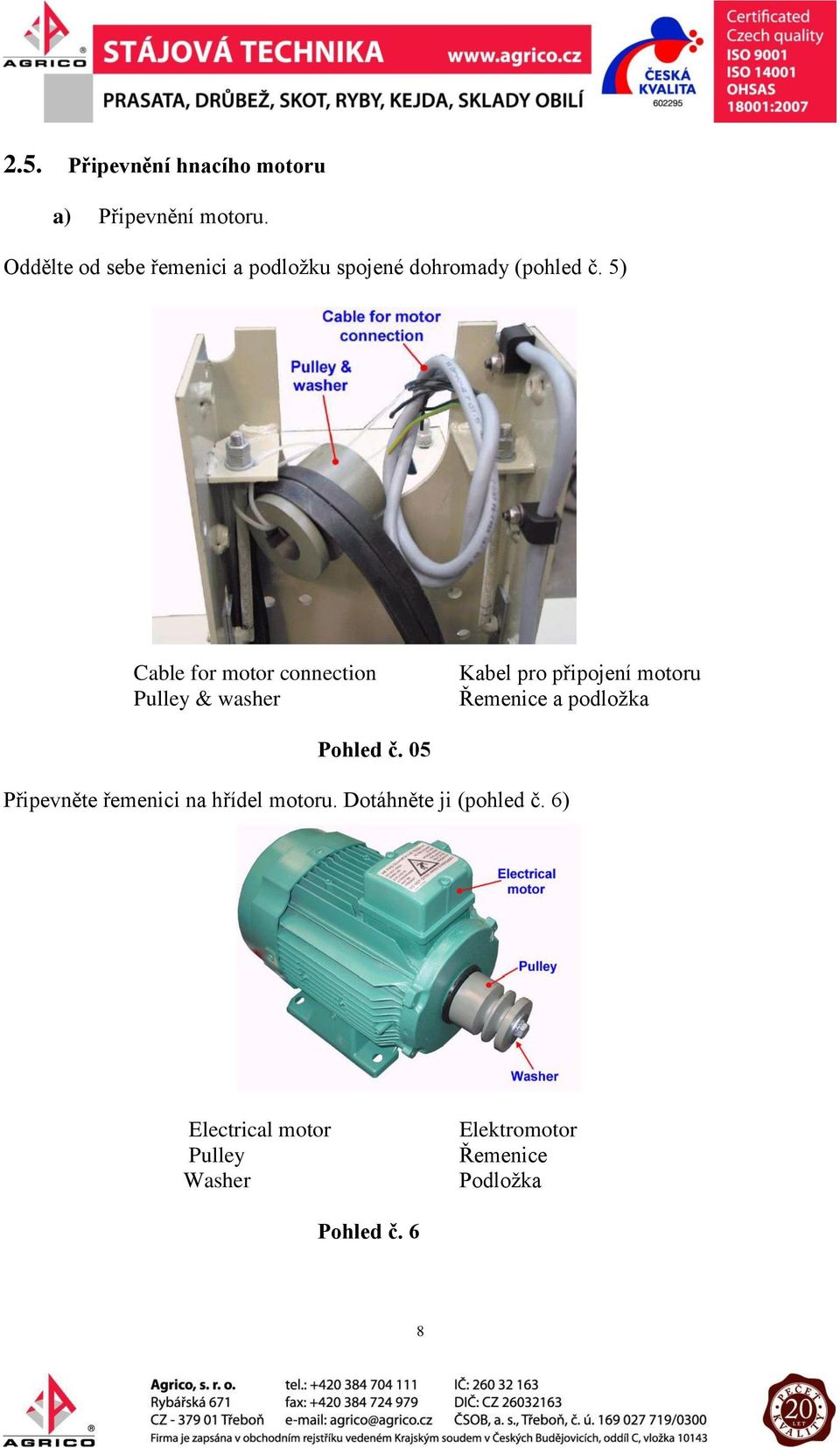 5) Cable for motor connection Pulley & washer Kabel pro připojení motoru Řemenice a