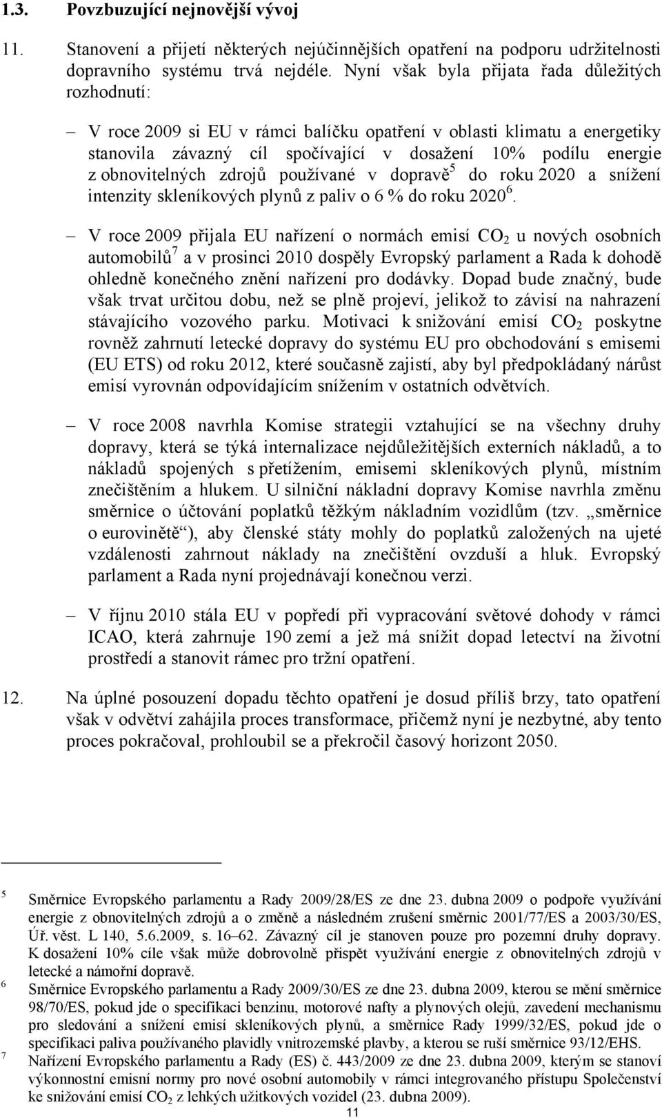 obnovitelných zdrojů používané v dopravě 5 do roku 2020 a snížení intenzity skleníkových plynů z paliv o 6 % do roku 2020 6.