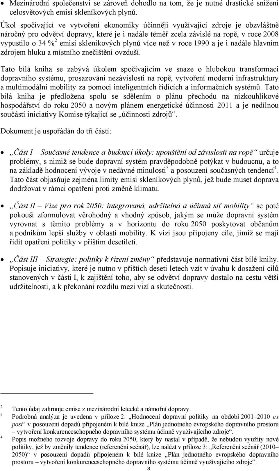 skleníkových plynů více než v roce 1990 a je i nadále hlavním zdrojem hluku a místního znečištění ovzduší.