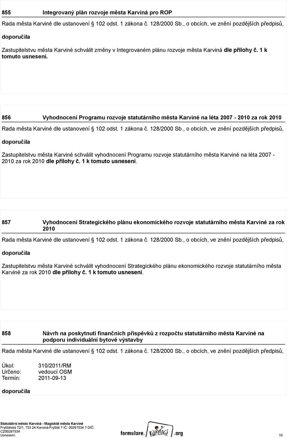 856 Vyhodnocení Programu rozvoje statutárního města Karviné na léta 2007-2010 za rok 2010 Rada města Karviné dle ustanovení 102 odst. 1 zákona č. 128/2000 Sb.