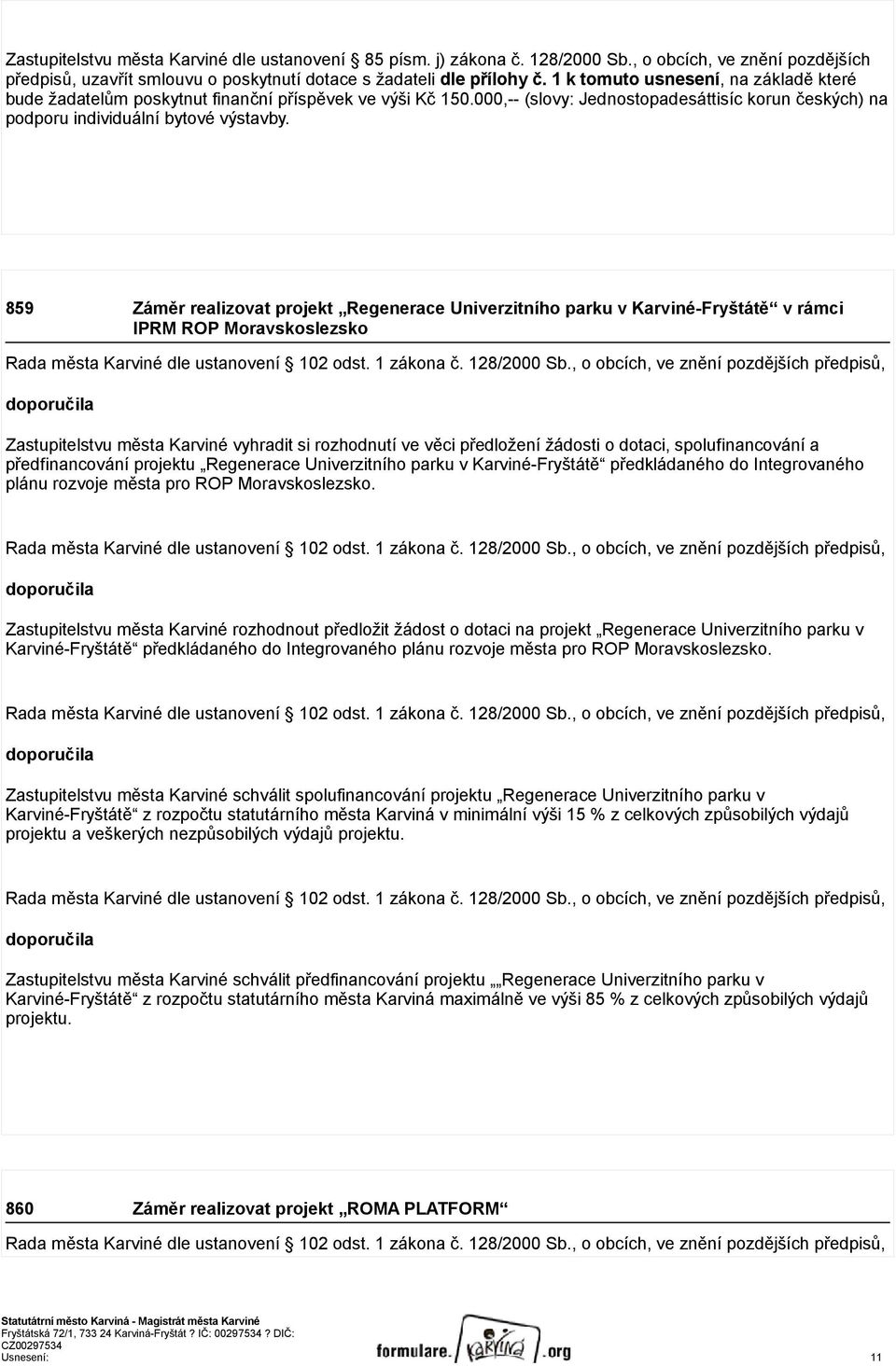 859 Záměr realizovat projekt Regenerace Univerzitního parku v Karviné-Fryštátě v rámci IPRM ROP Moravskoslezsko Rada města Karviné dle ustanovení 102 odst. 1 zákona č. 128/2000 Sb.