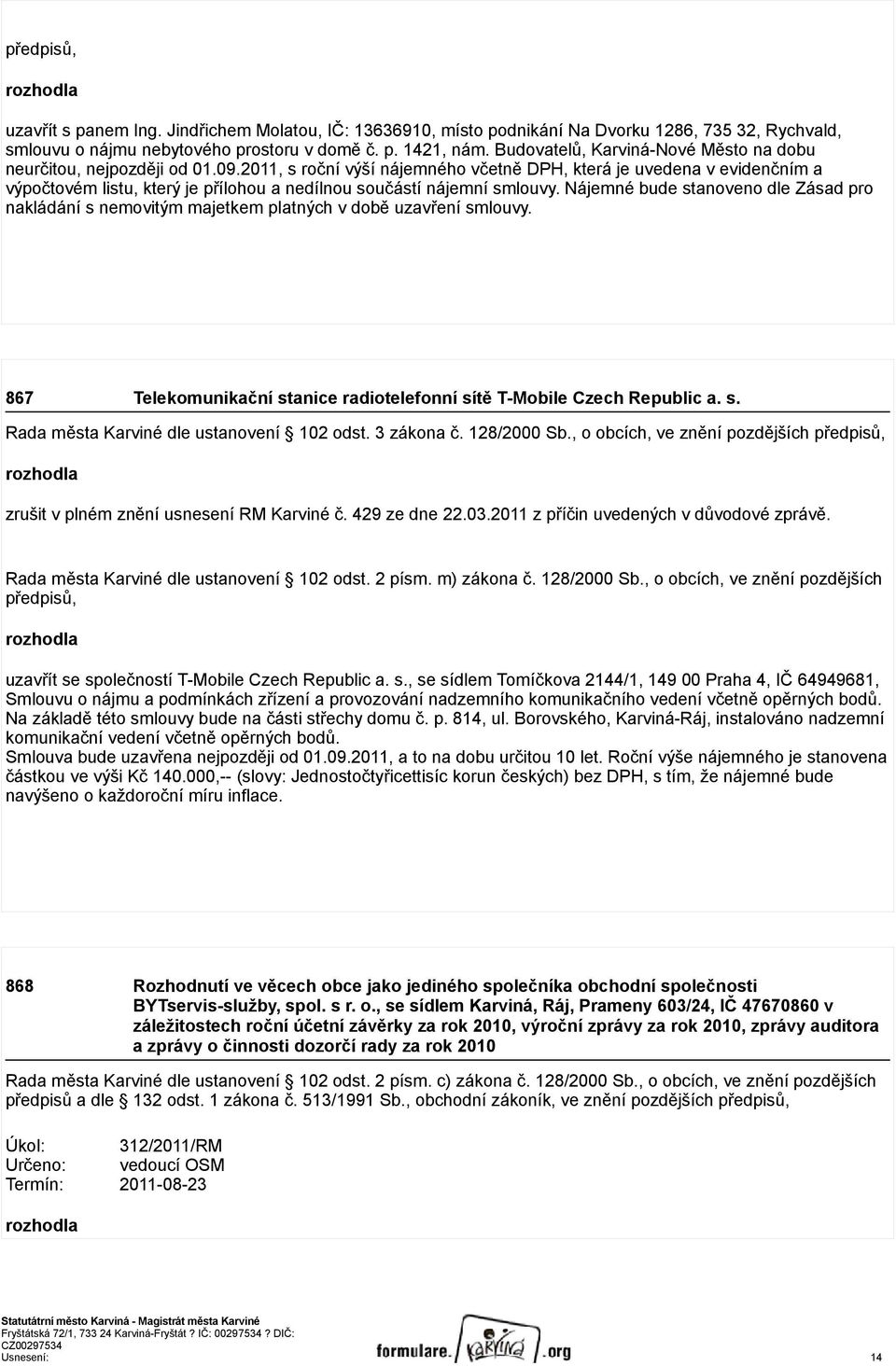 2011, s roční výší nájemného včetně DPH, která je uvedena v evidenčním a výpočtovém listu, který je přílohou a nedílnou součástí nájemní smlouvy.