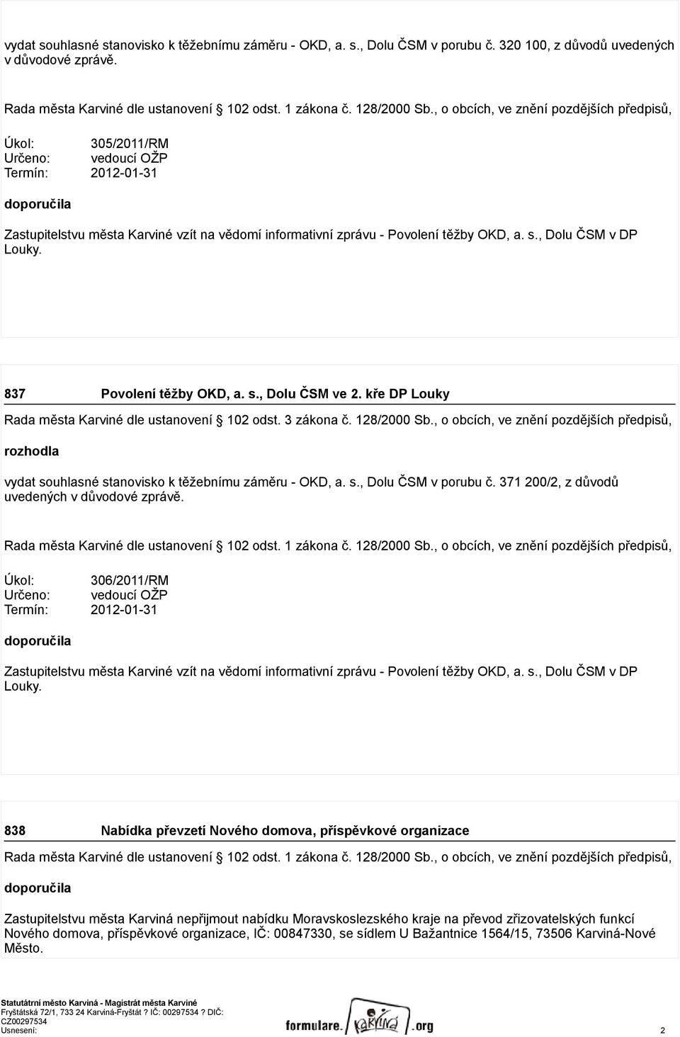 s., Dolu ČSM v DP Louky. 837 Povolení těžby OKD, a. s., Dolu ČSM ve 2. kře DP Louky Rada města Karviné dle ustanovení 102 odst. 3 zákona č. 128/2000 Sb.