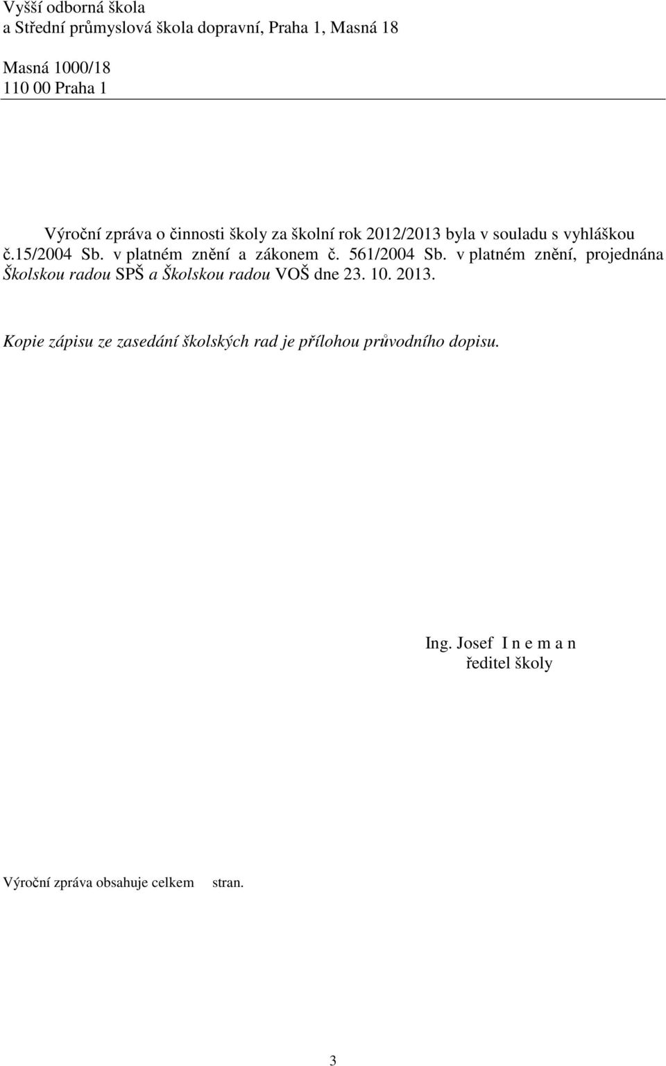 561/2004 Sb. v platném znění, projednána Školskou radou SPŠ a Školskou radou VOŠ dne 23. 10. 2013.