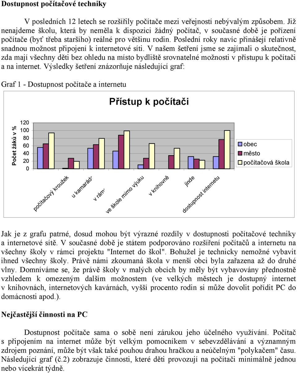 Poslední roky navíc přinášejí relativně snadnou možnost připojení k internetové síti.