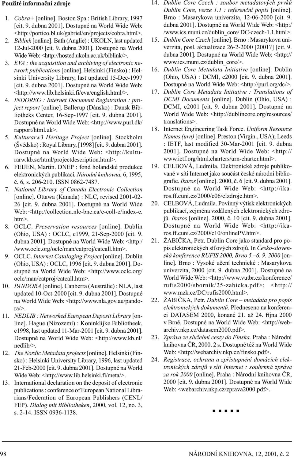 EVA : the acquisition and archiving of electronic network publications [online]. Helsinki (Finsko) : Helsinki University Library, last updated 15-Dec-1997 [cit. 9. dubna 2001].