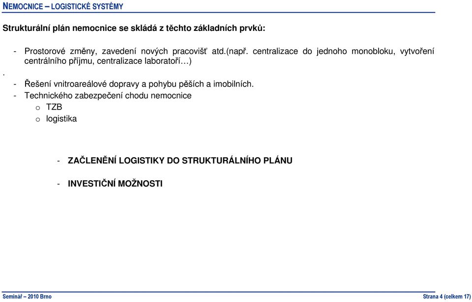 centralizace do jednoho monobloku, vytvoření centrálního příjmu, centralizace laboratoří ) - Řešení